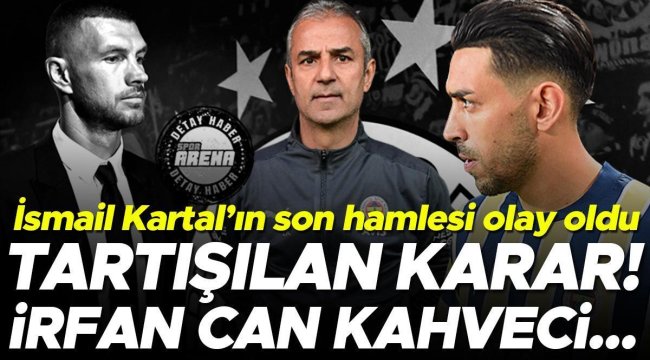 Fenerbahçe'de İsmail Kartal hedefte! Son hamlesi olay oldu... Çok konuşulan İrfan Can Kahveci kararı...